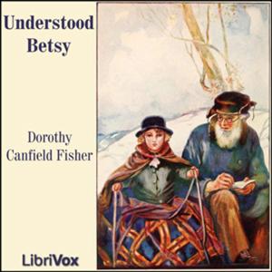 Understood Betsy by Dorothy Canfield Fisher (1879 - 1958)