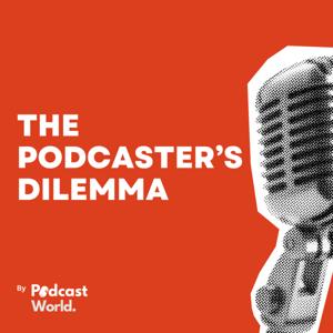 The Podcaster's Dilemma by Podcastworld.io