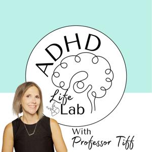 The ADHD Life Lab with Professor Tiff