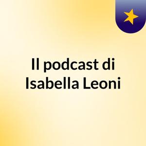Il podcast di Isabella Leoni