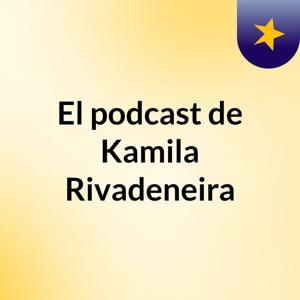 El podcast de Kamila Rivadeneira