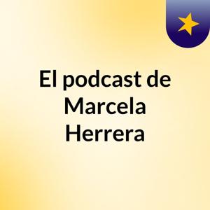 El podcast de Marcela Herrera