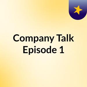 Company Talk: Episode 1