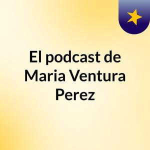 El podcast de Maria Ventura Perez