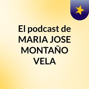 El podcast de MARIA JOSE MONTAÑO VELA