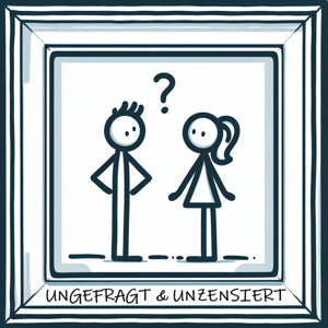 Ungefragt & Unzensiert