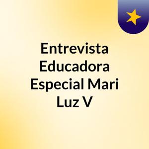 Entrevista Educadora Especial Mari Luz V