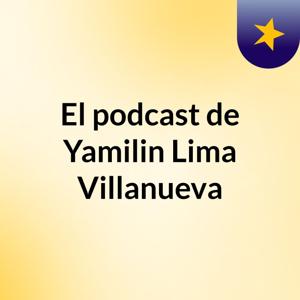 El podcast de Yamilin Lima Villanueva