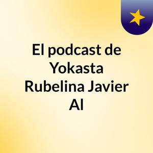 El podcast de Yokasta Rubelina Javier Al