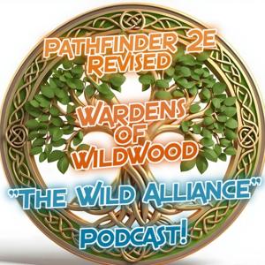 Pathfinder 2E Revised (Wardens Of WildWood) "The Wild Alliance" Podcast!