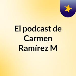 El podcast de Carmen Ramírez M