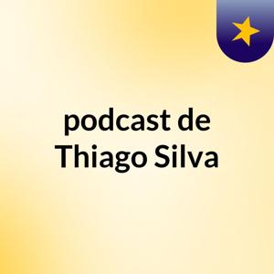 podcast de Thiago Silva