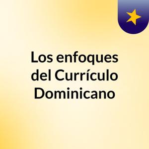 Los enfoques del Currículo Dominicano
