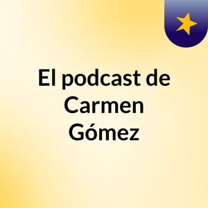 El podcast de Carmen Gómez