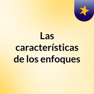 Las características de los enfoques