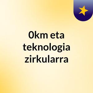 0km eta teknologia zirkularra