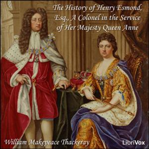 History of Henry Esmond, Esq., A Colonel in the Service of Her Majesty Queen Anne, The by William Ma