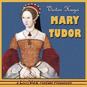 Mary Tudor by Victor Hugo (1802 - 1885)