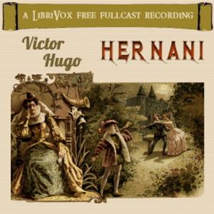 Hernani by Victor Hugo (1802 - 1885)
