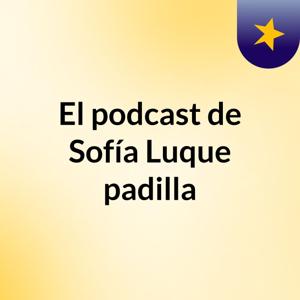 El podcast de Sofía Luque padilla
