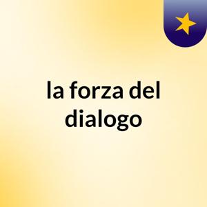 la forza del dialogo