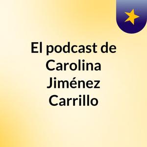 El podcast de Carolina Jiménez Carrillo