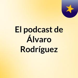 El podcast de Álvaro Rodríguez