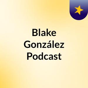 Blake González Podcast
