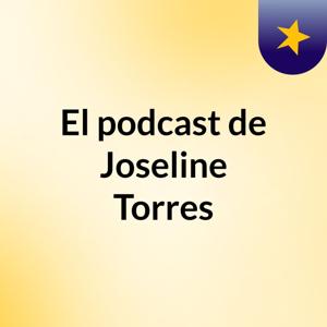 El podcast de Joseline Torres