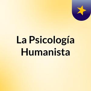 La Psicología Humanista