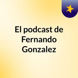 El podcast de Fernando Gonzalez