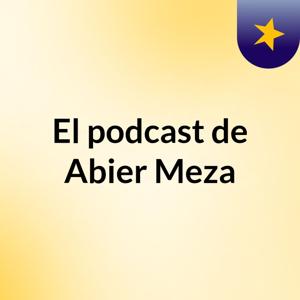 El podcast de Abier Meza