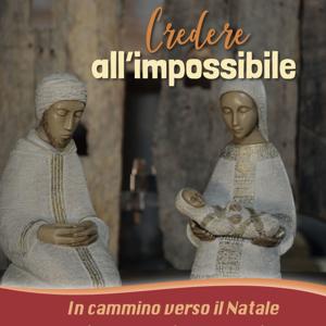 Credere all'impossibile - Avvento 2024
