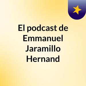 El podcast de Emmanuel Jaramillo Hernand
