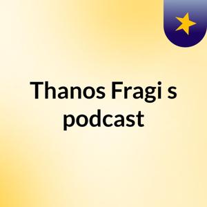Thanos Fragi's podcast