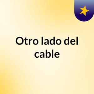 Otro lado del cable