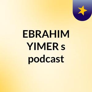 EBRAHIM YIMER's podcast
