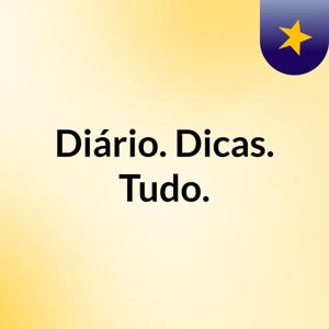 Diário. Dicas. Tudo.