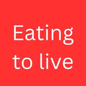 Eating to Live