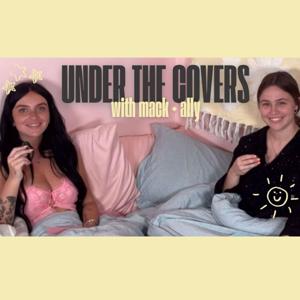 UNDER THE COVERS with Mack + Ally