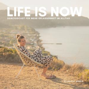 LIFE IS NOW - Dein Podcast für mehr Gelassenheit im Alltag