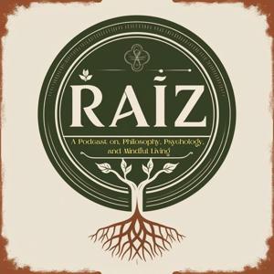 RAÍZ — A Podcast on Philosophy, Psychology, and Mindful Living