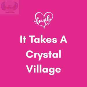 It Takes A Crystal Village