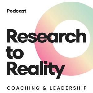 Research to Reality: The Coaching & Leadership Podcast