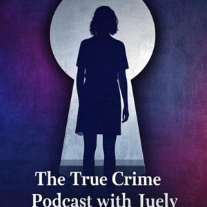 The True Crime Podcast with Juely