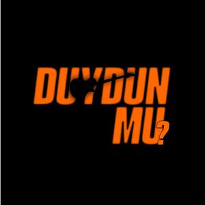 Duydun mu?