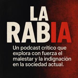 🎙️ LA RABIA Un pódcast que disecciona el ruido.