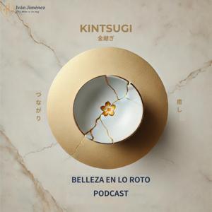 🎙️ KINTSUGI — Belleza en lo roto con Iván Jiménez | Psicólogo y Guía emocional