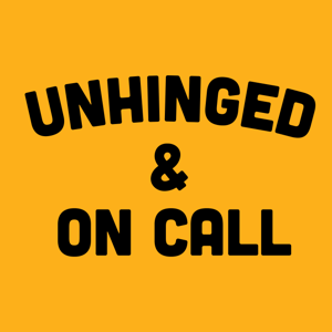 Unhinged and On Call