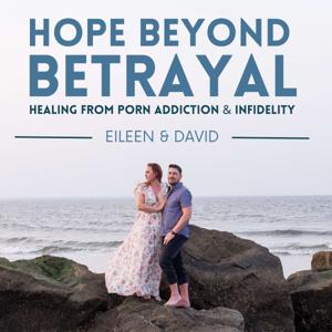 Hope Beyond Betrayal: Healing from Porn Addiction & Infidelity